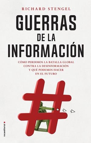 GUERRAS DE LA INFORMACIÓN. COMO PERDIMOS LA BATALLA GLOBAL CONTRA LA DESINFORMACION Y QUE PODEMOS HACER EN EL FUTURO | 9788417968953 | STENGEL, RICHARD
