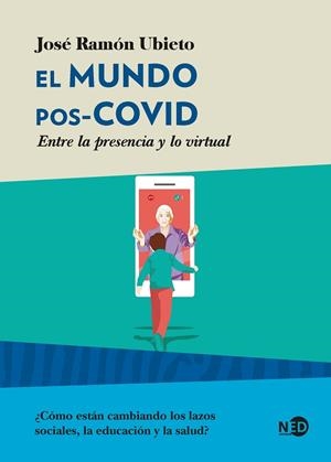 EL MUNDO POS-COVID. ENTRE LA PREENCIA Y LO VIRTUAL | 9788418273193 | UBIETO PARDO, JOSÉ RAMÓN