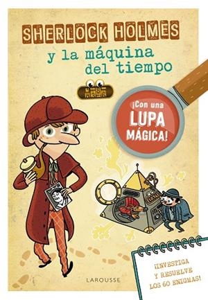 SHERLOCK HOLMES Y LA MÁQUINA DEL TIEMPO. INVESTIGA Y RESUELVE LOS 60 ENIGMAS | 9788418100963 | LEBRUN, SANDRA