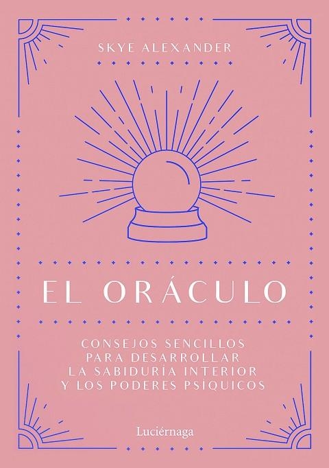 EL ORÁCULO. CONSEJOS SENCILLOS PARA DESARROLLAR LA SABIDURÍA INTERIOR Y LOS PODERES PSÍQUICOS | 9788418015434 | ALEXANDER, SKYE