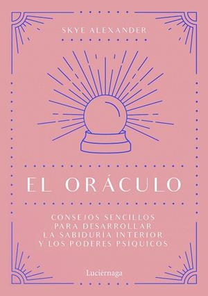 EL ORÁCULO. CONSEJOS SENCILLOS PARA DESARROLLAR LA SABIDURÍA INTERIOR Y LOS PODERES PSÍQUICOS | 9788418015434 | ALEXANDER, SKYE