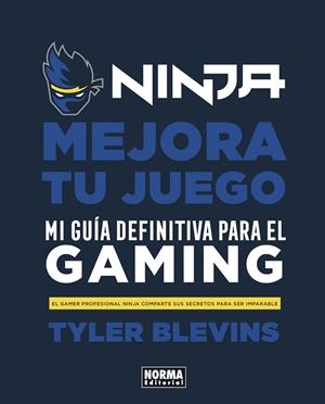 NINJA: MEJORA TU JUEGO. MI GUÍA DEFINITIVA PARA SER UN BUEN GAMER | 9788467944037 | TYLER BLEVINS / WILL PARTIN