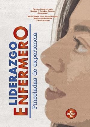 LIDERAZGO ENFERMERO. PINCELADAS DE EXPERIENCIA | 9788430981564 | FERRER ARNEDO, CARMEN/PÉREZ PÉREZ-MEDRANO, MARÍA TERESA/GONZÁLEZ NAVARRO, MYRIAM/ARRIBAS GARCÍA, MAR