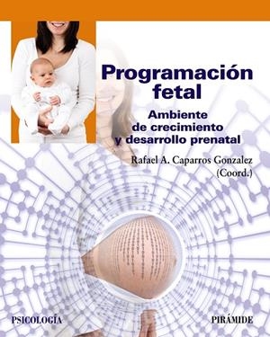PROGRAMACIÓN FETAL. AMBIENTE DE CRECIMIENTO Y DESARROLLO PRENATAL | 9788436844429 | CAPARROS GONZALEZ, RAFAEL A.