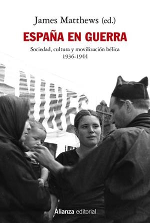 ESPAÑA EN GUERRA. SOCIEDAD, CULTURA Y MOVILIZACIÓN BÉLICA 1936-1944 | 9788413622781 | MATTHEWS, JAMES