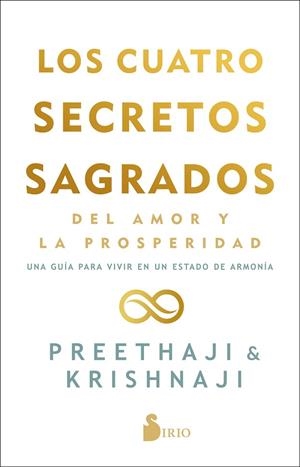 LOS CUATRO SECRETOS SAGRADOS DEL AMOR Y DE LA PROSPERIDAD. UNA GUÍA PARA VIVIR EN UN ESTADO DE BELLEZA | 9788418531095 | PREETHAJI/KRISHNAJI