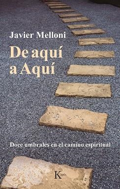 DE AQUÍ A AQUÍ. DOCE UMBRALES EN EL CAMINO ESPIRITUAL | 9788499888521 | MELLONI, JAVIER