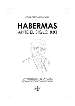 HABERMAS ANTE EL SIGLO XXI. LA PROYECCIÓN DE LA TEORÍA DE LA ACCIÓN COMUNICATIVA | 9788430981595 | ORTEGA ESQUEMBRE, CÉSAR