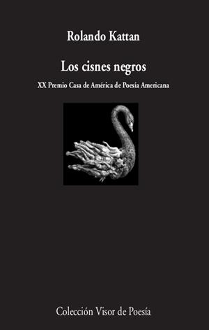 LOS CISNES NEGROS. XX PREMIO CASA DE AMERICA DE POESIA AMERICANA | 9788498954289 | KATTAN, ROLANDO