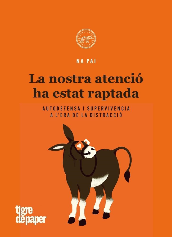 LA NOSTRA ATENCIÓ HA ESTAT RAPTADA. AUTODEFENSA I SUPERVIVENCIA A L´ERA DE LA DISTRACCIO | 9788416855995 | NA PAI