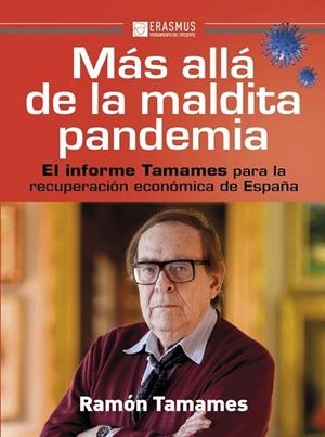 MÁS ALLÁ DE LA MALDITA PANDEMIA. EL INFORME TAMAMES PARA LA RECUPERACION ECONOMICA DE ESPAÑA | 9788415462743 | TAMAMES, RAMÓN