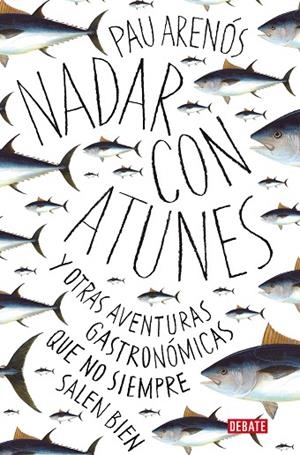 NADAR CON ATUNES Y OTRAS AVENTURAS GASTRONOMICAS QUE NO SIEMPRE SALEN BIEN | 9788418056765 | ARENÓS, PAU