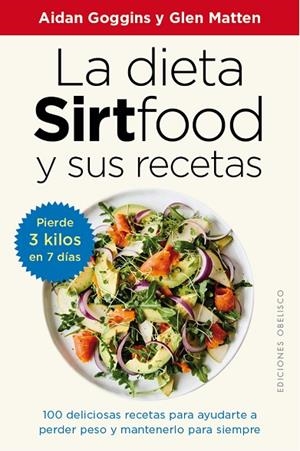 LA DIETA SIRTFOOD Y SUS RECETAS. 100 DELICIOSAS RECETAS PARA AYUDARTE A PERDER PESO Y MATENERLO PARA SIEMPRE | 9788491117094 | GOGGINS, AIDAN/MATTEN, GLEN