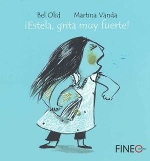 ¡ESTELA, GRITA MUY FUERTE! | 9788416470105 | OLID, BEL