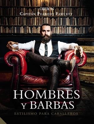 HOMBRES Y BARBAS. ESTILISMO PARA CABALLEROS | 9788441540736 | FAWCETT, CAPT. PEABODY