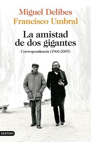 LA AMISTAD DE DOS GIGANTES. CORRESPONDENCIA (1960-2007) | 9788423359172 | DELIBES, MIGUEL / UMBRAL, FRANCISCO