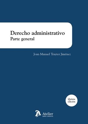 DERECHO ADMINISTRATIVO. PARTE GENERAL. 5ª EDICIÓN | 9788418244070 | TRAYTER JIMÉNEZ, JOAN MANUEL