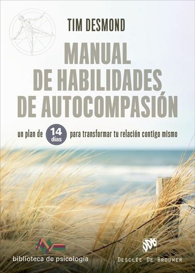 MANUAL DE HABILIDADES DE AUTOCOMPASIÓN. UN PLAN DE 14 DÍAS PARA TRANSFORMAR TU RELACION CONTIGO MISMO | 9788433031334 | DESMOND, TIM