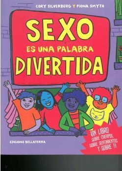 SEXO ES UNA PALABRA DIVERTIDA. UN LIBRO SOBRE CUERPOS, SOBRE SENTIMIENTOS Y SOBRE TI | 9788472909236 | SILVERBERG, CORY