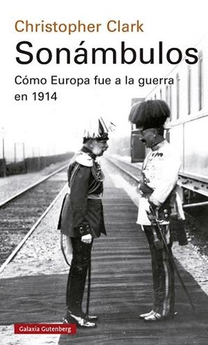 SONÁMBULOS. COMO EUROPA FUE A LA GUERRA EN 1914 | 9788418526947 | CLARK, CHRISTOPHER