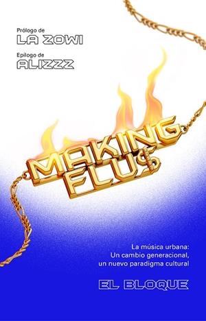 MAKING FLU$. LA MÚSICA URBANA: UN CAMBIO GENERACIONAL, UN NUEVO PARADIGMA CULTURAL. | 9788401025785 | EL BLOQUE