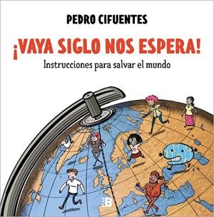 ¡VAYA SIGLO NOS ESPERA! INSTRUCCIONES PARA SALVAR EL MUNDO | 9788418051012 | CIFUENTES, PEDRO