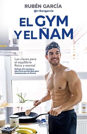 EL GYM Y EL ÑAM. LAS CLAVES PARA EL EQUILIBRIO FÍSICO Y MENTAL (INCLUYE RECETAS Y EJERCICIOS) | 9788413440767 | GARCÍA CARNICERO, RUBÉN