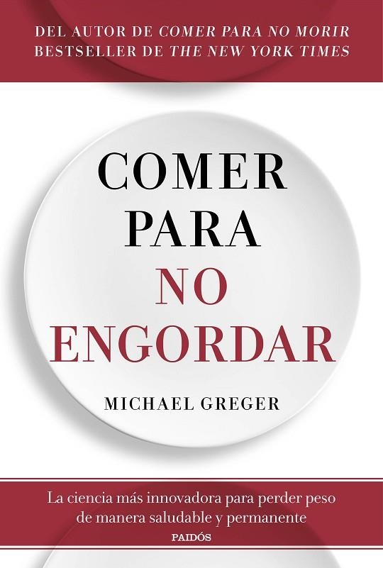 COMER PARA NO ENGORDAR. LA CIENCIA MAS INNOVADORA PARA PERDER PESO DE MANERA SALUDABLE Y PERMANENTE | 9788449338083 | GREGER, MICHAEL