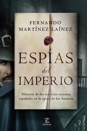 ESPÍAS DEL IMPERIO. HISTORIA DE LOS SERVICIOS SECRETOS ESPAÑOLES EN LA ÉPOCA DE LOS AUSTRIAS | 9788467062236 | MARTÍNEZ LAÍNEZ, FERNANDO