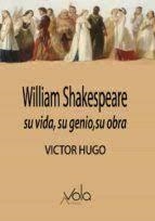 WILLIAM SHAKESPEARE: SU VIDA, SU GENIO, SU OBRA | 9788412301427 | HUGO, VICTOR