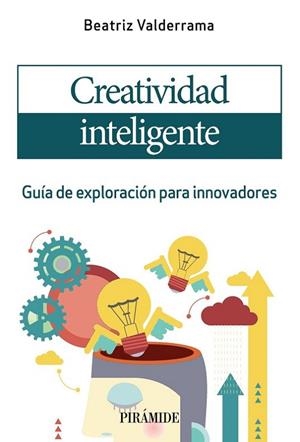 CREATIVIDAD INTELIGENTE. GUÍA DE EXPLORACIÓN PARA INNOVADORES | 9788436844603 | VALDERRAMA, BEATRIZ