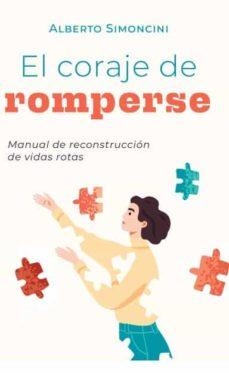 EL CORAJE DE ROMPERSE. MANUAL DE RECONSTRUCCIÓN DE VIDAS ROTAS | 9788412264364 | SIMONCINI, ALBERTO