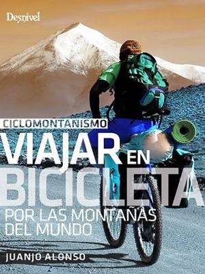 CICLOMONTAÑISMO. VIAJAR EN BICICLETA POR LAS MONTAÑAS DEL MUNDO | 9788498295573 | JUANJO ALONSO