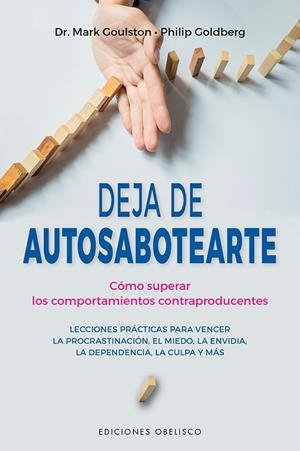 DEJA DE AUTOSABOTEARTE. COMO SUPERAR LOS COMPORTAMIENTOS CONTRAPRODUCENTES | 9788491117216 | GOULSTON, MARK/GOLDBERG, PHILIP