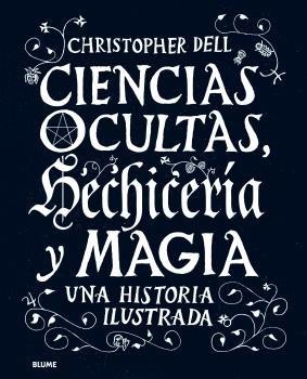 CIENCIAS OCULTAS, HECHICERÍA Y MAGIA. UNA HISTORIA ILUSTRADA | 9788417757304 | DELL, CHRISTOPHER