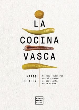 LA COCINA VASCA. UN VIAJE CULINARIO POR EL PARAÍSO DE LOS AMANTES DE LA COMIDA | 9788408236634 | BUCKLEY, MARTI