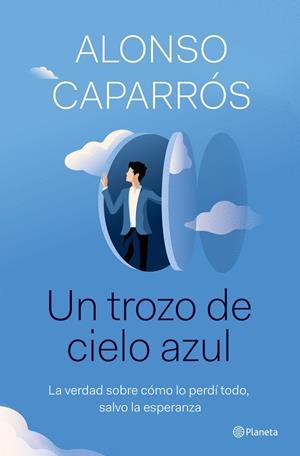 UN TROZO DE CIELO AZUL. LA VERDAD SOBRE CÓMO LO PERDÍ TODO, EXCEPTO LA ESPERANZA | 9788408242277 | CAPARRÓS, ALONSO