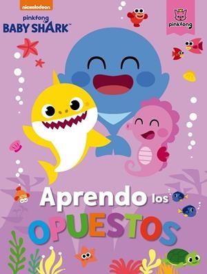 APRENDO LOS OPUESTOS CON BABY SHARK  | 9788448857509 | NICKELODEON,