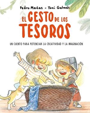 EL CESTO DE LOS TESOROS. UN CUENTO PARA POTENCIAR LA CREATIVIDAD Y LA IMAGINACIÓ | 9788418538186 | MAÑAS, PEDRO