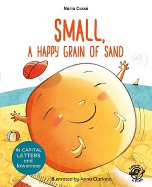SMALL, A HAPPY GRAIN OF SAND (LEARN TO READ IN CAPITAL LETTERS AND LOWERCASE) | 9788417210076 | CUSSÓ GRAU, NÚRIA