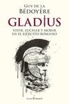 GLADIUS. VIVIR, LUCHAR Y MORIR EN EL EJÉRCITO ROMANO | 9788412288810 | DE LA BÉDOYÈRE GUY