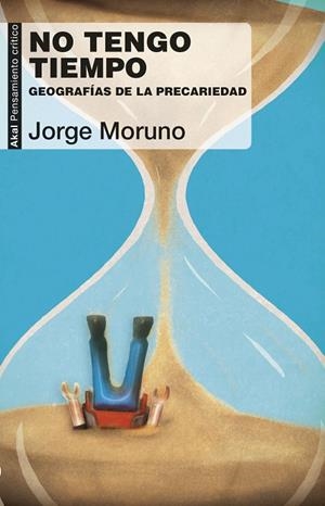 NO TENGO TIEMPO. GEOGRAFÍA DE LA PRECARIEDAD | 9788446045724 | MORUNO DANZI, JORGE