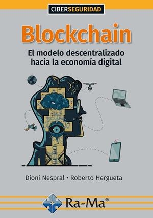 BLOCKCHAIN. EL MODELO DESCENTRALIZADO HACIA LA ECONOMÍA DIGITAL | 9788418551352 | NESPRAL,DIONI / HERGUETA,ROBERTO