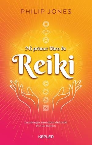 MI PRIMER LIBRO DE REIKI. LA ENERGIA SANADORA DEL REIKI EN TUS MANOS | 9788416344512 | JONES, PHILIP
