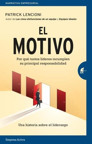 EL MOTIVO. POR QUE TANTOS LIDERES INCUMPLEN SU PRINCIPAL RESPONSABILIDAD. UNA HISTORIA SOBRE EL LIDERAZGO | 9788416997435 | LENCIONI, PATRICK