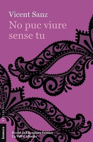 NO PUC VIURE SENSE TU (PREMI LITERATURA EROTICA LA VALL D,ALBAIDA) | 9788413581620 | VICENT SANZ