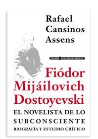 FIÓDOR MIJÁILOVICH DOSTOYEVSKI, EL NOVELISTA DE LO SUBCONSCIENTE. BIOGRAFÍA Y ESTUDIO CRITICO. OBRAS COMPLETAS VOL 1 | 9788415957096 | CANSINOS ASSENS, RAFAEL