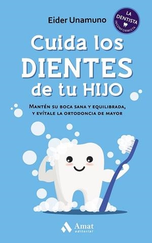 CUIDA LOS DIENTES DE TU HIJO. MANTEN SU BOCA SANA Y EQUILIBRADA, Y EVITALE LA ORTODONCIA DE MAYOR | 9788418114809 | UNAMUNO GANDIAGA, EIDER