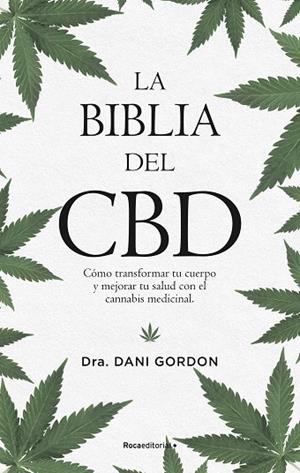 LA BIBLIA DEL CBD. CÓMO TRANSFORMAR TU CUERPO Y MEJORAR TU SALUD CON EL CANNABIS MEDICINAL | 9788418249167 | GORDON, DANI
