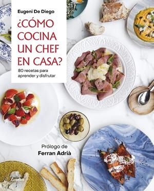 ¿CÓMO COCINA UN CHEF EN CASA? 80 RECETAS PARA APRENDER Y DISFRUTAR | 9788418007200 | DE DIEGO, EUGENI